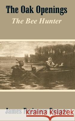 The Oak Openings: The Bee Hunter Cooper, James Fenimore 9781410103994 Fredonia Books (NL) - książka