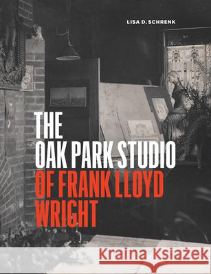 The Oak Park Studio of Frank Lloyd Wright Lisa D Schrenk 9780226318943 The University of Chicago Press - książka