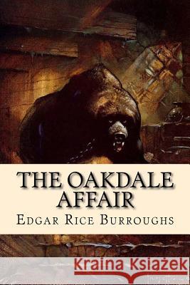 The Oakdale Affair Edgar Rice Burroughs 9781539535843 Createspace Independent Publishing Platform - książka