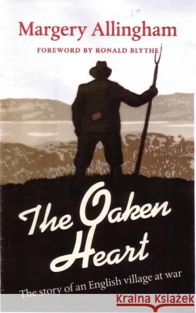 The Oaken Heart: The Story of an English Village at War Margery Allingham, Dr. Ronald Blythe, Julia Jones, Lesley Simpson 9781899262038 Golden Duck (UK) Ltd - książka