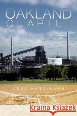 The Oakland Quartet Abby Mendelson 9781475948981 iUniverse.com - książka