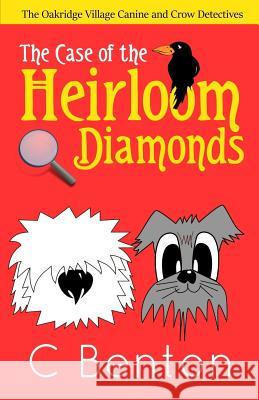 The Oakridge Village Canine and Crow Detectives: The Case of the Heirloom Diamonds C. Benton 9781518837104 Createspace Independent Publishing Platform - książka