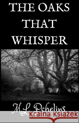 The Oaks That Whisper M. L. Pchelins 9781728624242 Independently Published - książka