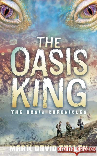 The Oasis King: The Oasis Chronicles Mark David Pullen 9781631959615 Morgan James Publishing llc - książka