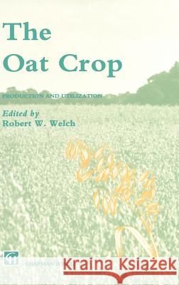 The Oat Crop: Production and Utilization Welch, R. W. 9780412373107 Springer - książka