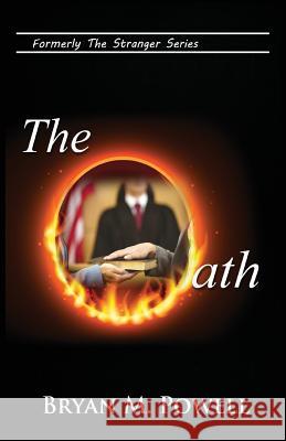 The Oath: Formerly Stranger in the White House MR Bryan M. Powell 9781546435204 Createspace Independent Publishing Platform - książka