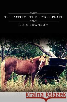 The Oath of the Secret Pearl Lois Swanson 9781438906577 Authorhouse - książka