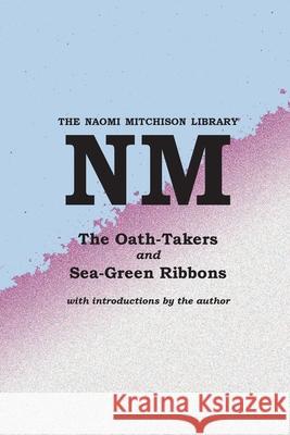 The Oath-Takers, and Sea-Green Ribbons Naomi Mitchison, Naomi Mitchison 9781849210249 Zeticula Ltd - książka