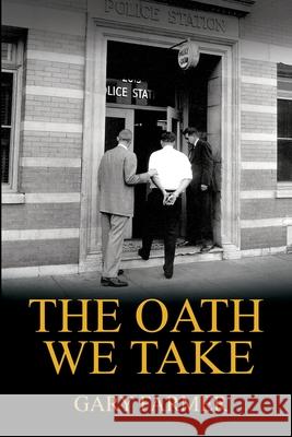 The Oath We Take: Career Stories Of Those Who Served with the Los Angeles Police Department Gary Farmer 9780960087310 Gary Farmer Books - książka