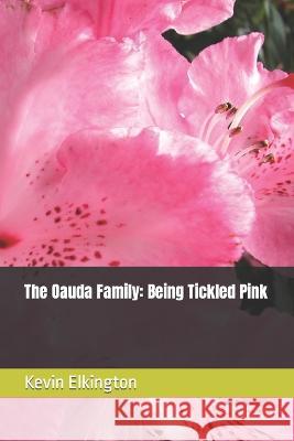 The Oauda Family: Being Tickled Pink Elkington, Kevin 9798836837662 Independently published - książka