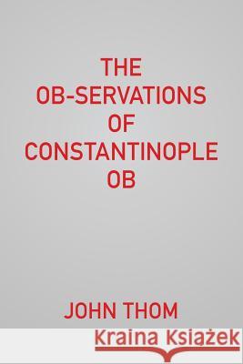 The Ob-servations of Constantinople Ob Thom, John 9780961124243 Bat & Ball Press - książka