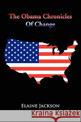 The Obama Chronicles of Change Elaine Jackson 9781456813963 Xlibris Corporation - książka