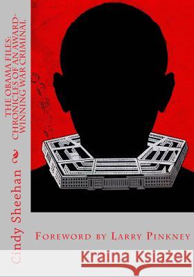 The Obama Files: Chronicles of an Award-Winning War Criminal Cindy Sheehan Larry Pinkney 9781508436713 Createspace - książka