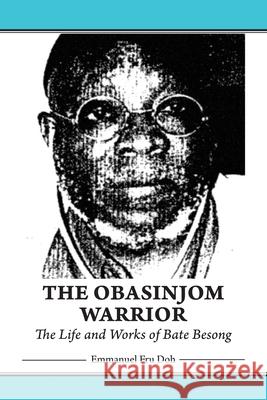 The Obasinjom Warrior. The Life and Works of Bate Besong Doh, Emmanuel Fru 9789956792016 Langaa RPCID - książka