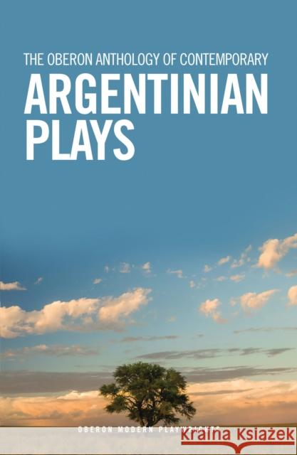 The Oberon Anthology of Contemporary Argentinian Plays Candelaria Sabagh 9781786828972 Bloomsbury Publishing PLC - książka