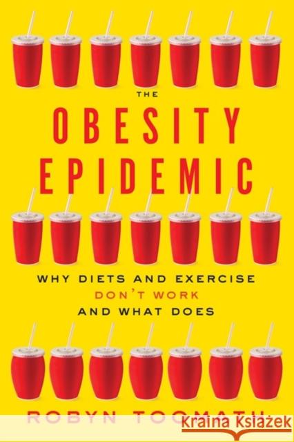 The Obesity Epidemic: Why Diets and Exercise Don't Work--And What Does Robyn Toomath 9781421422497 Johns Hopkins University Press - książka