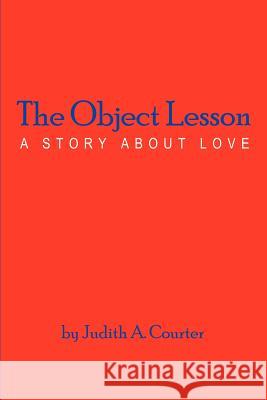 The Object Lesson Judith A. Courter 9781403369901 Authorhouse - książka