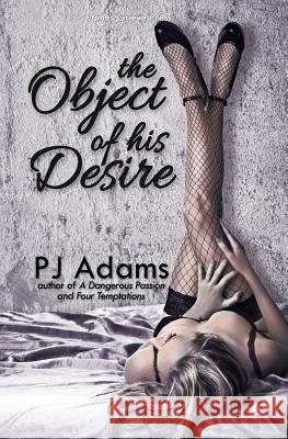 The Object of His Desire P. J. Adams 9781483964881 Createspace - książka