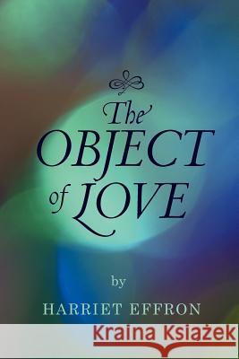 The Object of Love Harriet Effron 9781468157239 Createspace - książka