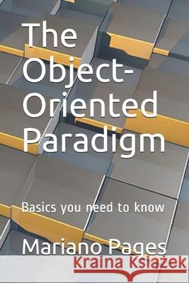 The Object-Oriented Paradigm: Basics you need to know Mariano Pages 9798558870268 Independently Published - książka