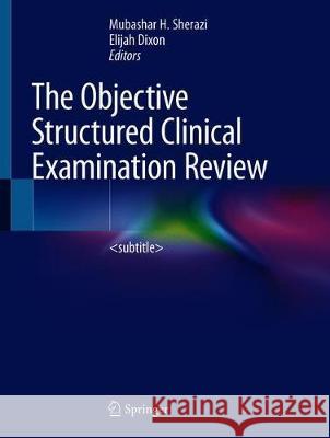 The Objective Structured Clinical Examination Review Mubashar H. Sherazi Elijah Dixon 9783319954431 Springer - książka