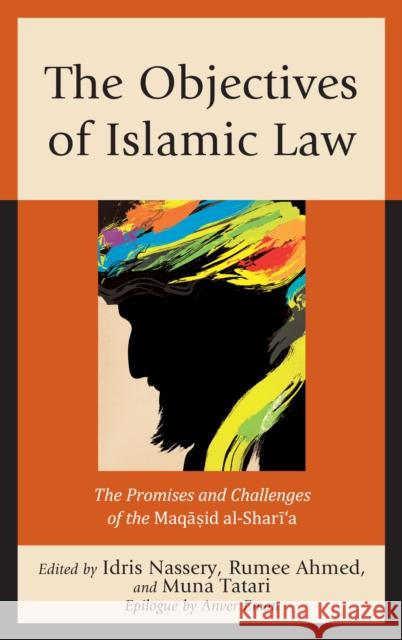 The Objectives of Islamic Law: The Promises and Challenges of the Maqasid Al-Shari'a Idris Nassery Rumee Ahmed Muna Tatari 9781498549936 Lexington Books - książka