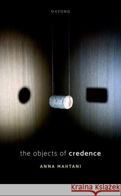 The Objects of Credence Anna (London School of Economics and Political Science) Mahtani 9780198847892 Oxford University Press - książka