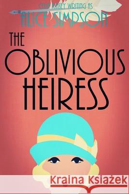 The Oblivious Heiress: A Jane Carter Historical Cozy (Book Four) Celia Kinsey Alice Simpson 9781086621990 Independently Published - książka