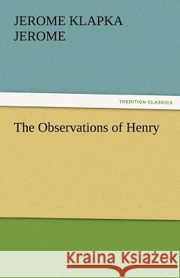 The Observations of Henry Jerome K. (Jerome Klapka) Jerome   9783842485501 tredition GmbH - książka