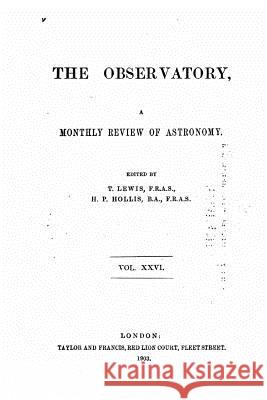 The Observatory, A Monthly Review of Atronomy - Vol. XXVI Lewis, T. 9781533627490 Createspace Independent Publishing Platform - książka