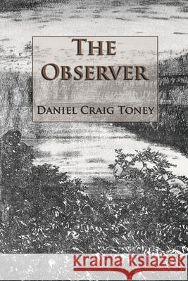 The Observer Daniel Craig Toney 9780979632815 Artistic Spaces Publishing - książka