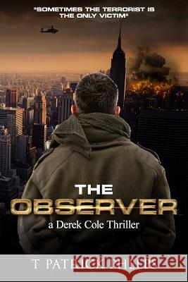 The Observer: a Derek Cole Suspense Thriller Phelps, T. Patrick 9781503033948 Createspace Independent Publishing Platform - książka