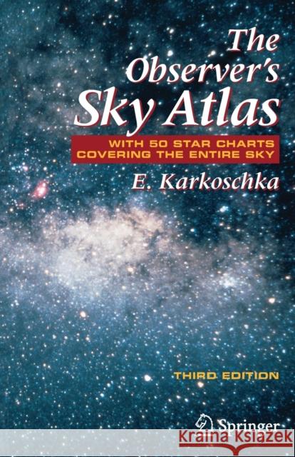 The Observer's Sky Atlas: With 50 Star Charts Covering the Entire Sky Karkoschka, Erich 9780387485379 Springer-Verlag New York Inc. - książka