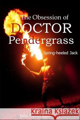 The Obsession of Doctor Pendergrass: Spring-heeled Jack Jeanine Burt Joanne Hudson John David Buchanan 9781796734980 Independently Published - książka