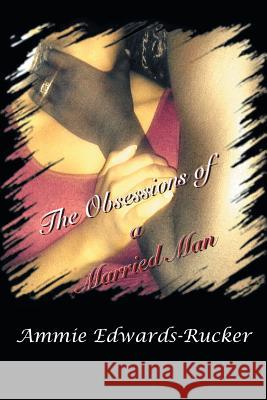 The Obsessions of a Married Man Ammie Edwards-Rucker 9781493107445 Xlibris Corporation - książka