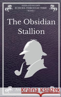 The Obsidian Stallion: Sherlock Holmes - Echoes Through Time Anna Charlotte Fox 9783759761675 Bod - Books on Demand - książka