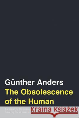 The Obsolescence of the Human: Volume 75 Gunther Anders 9781517912659 University of Minnesota Press - książka