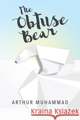 The Obtuse Bear MR Arthur Muhammad 9781530666553 Createspace Independent Publishing Platform - książka