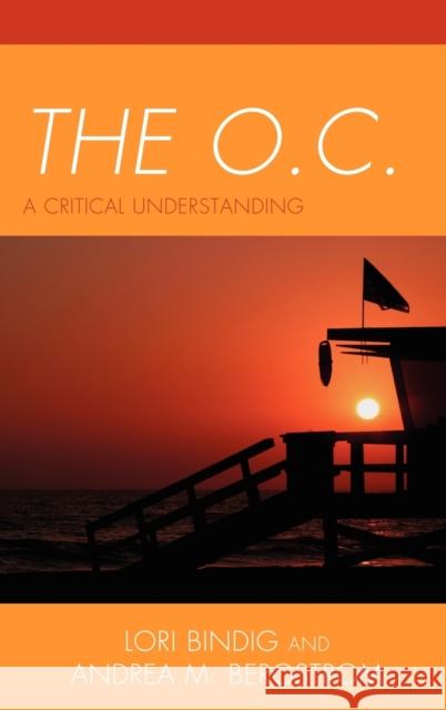 The O.C.: A Critical Understanding Bindig, Lori B. 9780739133163 Lexington Books - książka