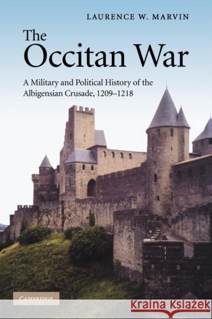 The Occitan War: A Military and Political History of the Albigensian Crusade, 1209-1218 Marvin, Laurence W. 9780521123655 Cambridge University Press - książka