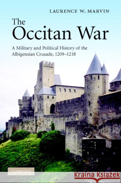 The Occitan War: A Military and Political History of the Albigensian Crusade, 1209-1218 Marvin, Laurence W. 9780521872409 Cambridge University Press - książka