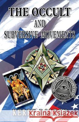 The Occult & Subversive Movements: Tradition & Counter-Tradition in the Struggle for World Power Kerry Bolton 9781910881927 Black House Publishing - książka