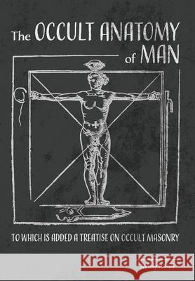 The Occult Anatomy of Man: To Which Is Added a Treatise on Occult Masonry Manly P. Hall 9781953450401 Mockingbird Press - książka