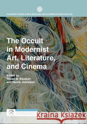 The Occult in Modernist Art, Literature, and Cinema Tessel M. Bauduin Henrik Johnsson 9783030095048 Palgrave MacMillan - książka