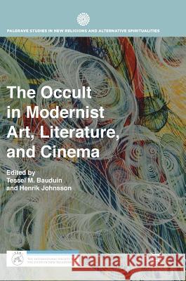 The Occult in Modernist Art, Literature, and Cinema Tessel M. Bauduin Henrik Johnsson 9783319764986 Palgrave MacMillan - książka