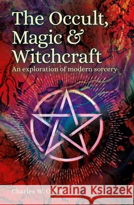 The Occult, Magic & Witchcraft: An Exploration of Modern Sorcery Charles Olliver 9781398820470 Sirius Entertainment - książka
