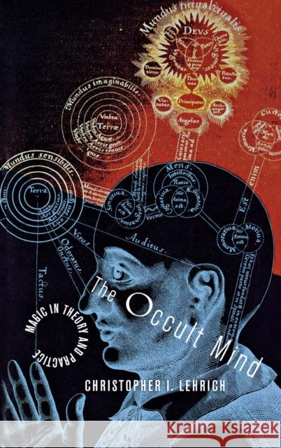 The Occult Mind: Magic in Theory and Practice Lehrich, Christopher I. 9780801445385 Cornell University Press - książka