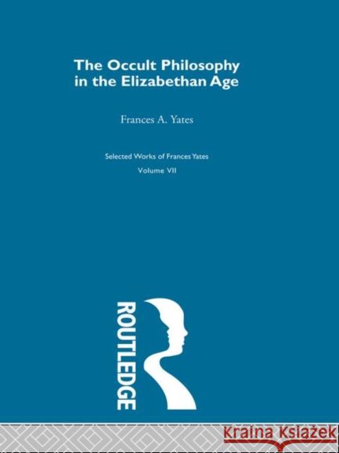 The Occult Philosophy in the Elizabethan Age Yates, Frances 9780415849753 Routledge - książka