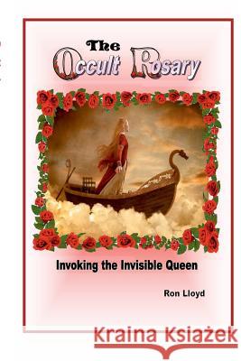 The Occult Rosary- (Invoking the Invisible Queen) Ron Lloyd 9781387653355 Lulu.com - książka