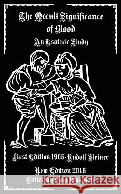 The Occult Significance of Blood Rudolf Steiner Tarl Warwick 9781540806949 Createspace Independent Publishing Platform - książka